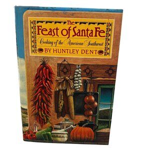The Feast Of Santa Fe Cookbook By Huntley Dent